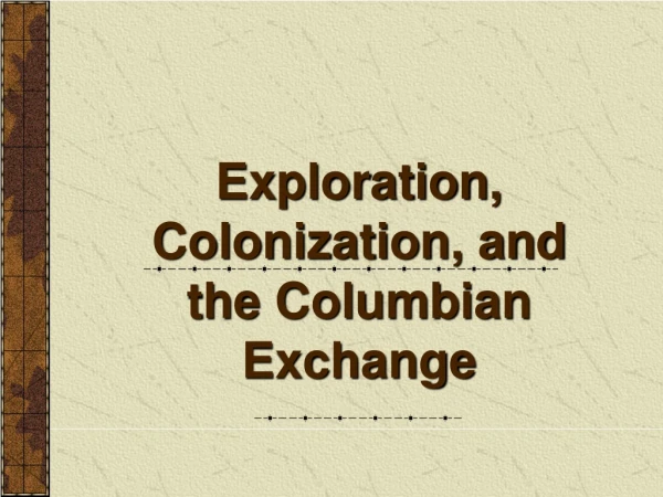 Exploration, Colonization, and the Columbian Exchange