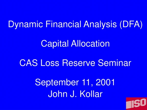 Dynamic Financial Analysis (DFA) Capital Allocation CAS Loss Reserve Seminar September 11, 2001