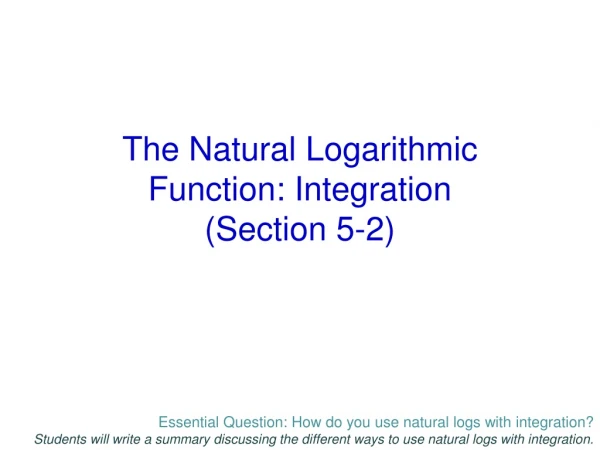 The Natural Logarithmic Function: Integration (Section 5-2)