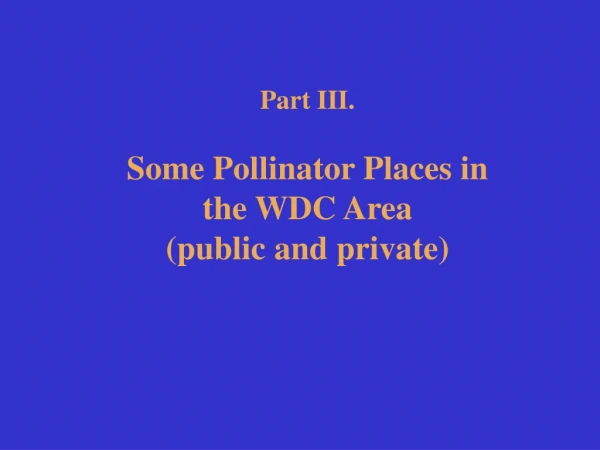 Part III. Some Pollinator Places in the WDC Area (public and private)