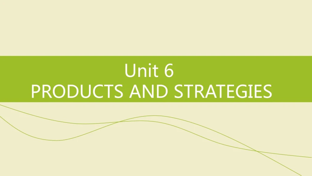 unit 6 products and strategies