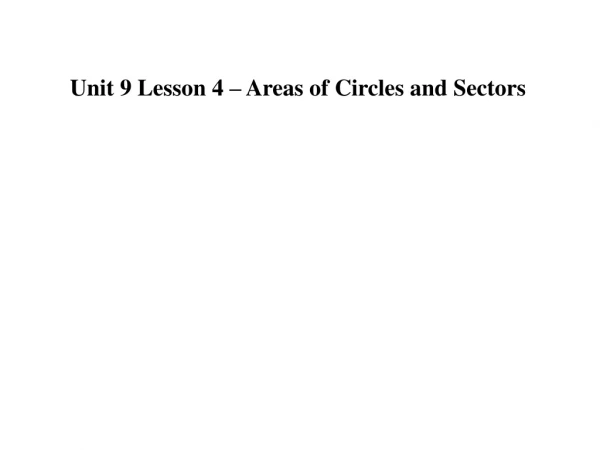Unit 9 Lesson 4 – Areas of Circles and Sectors