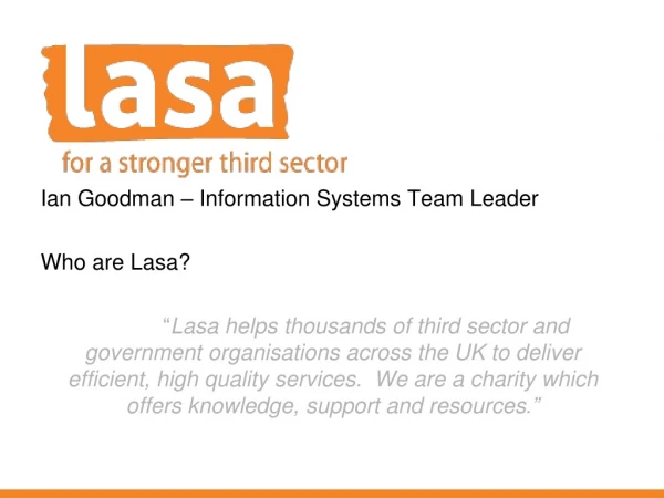 Ian Goodman – Information Systems Team Leader Who are Lasa?