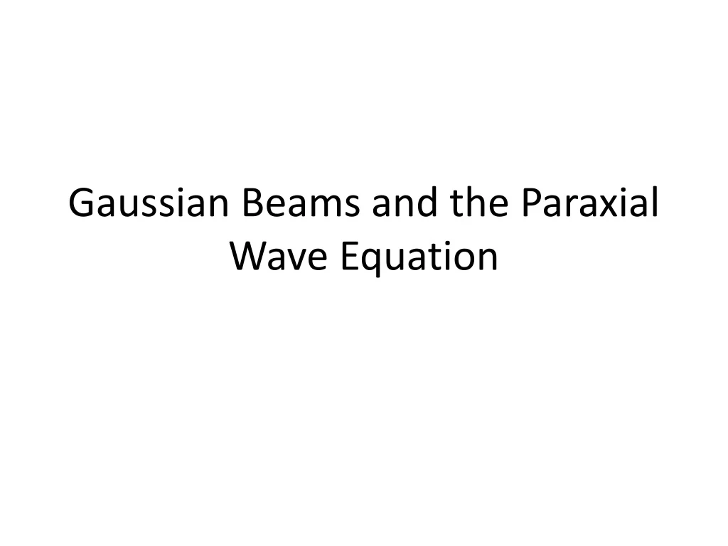gaussian beams and the paraxial wave equation