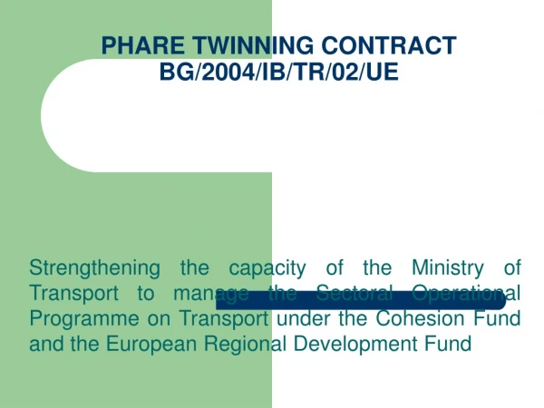 PHARE TWINNING CONTRACT BG/2004/IB/TR/02/UE