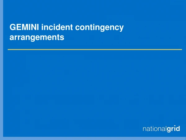 GEMINI incident contingency arrangements