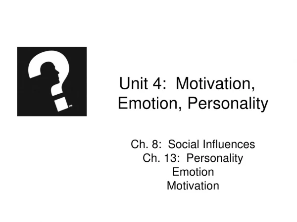 Unit 4: Motivation, 				Emotion, Personality