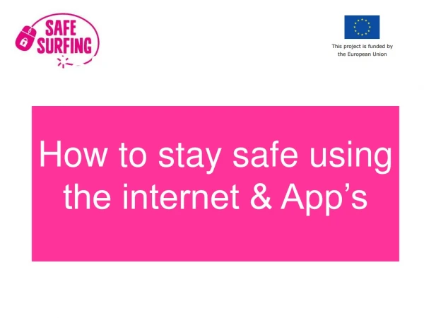SafeSurfing Module 3 How to stay safe using the internet &amp; App’s