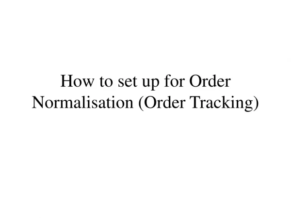 How to set up for Order Normalisation (Order Tracking)