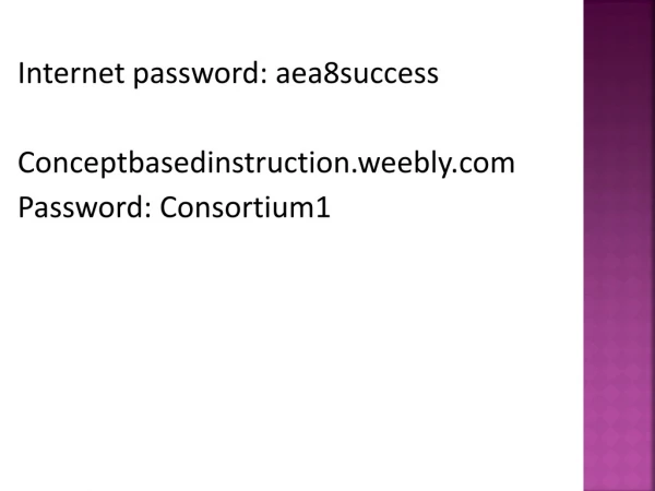 Internet password: aea8success Conceptbasedinstruction.weebly Password: Consortium1