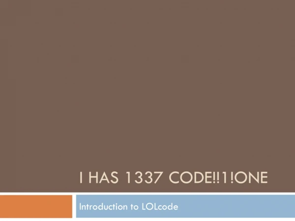 I HAS 1337 CODE!!1!ONE