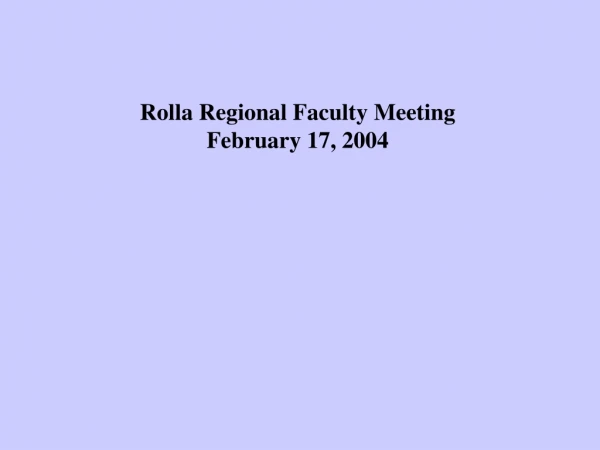 Rolla Regional Faculty Meeting February 17, 2004