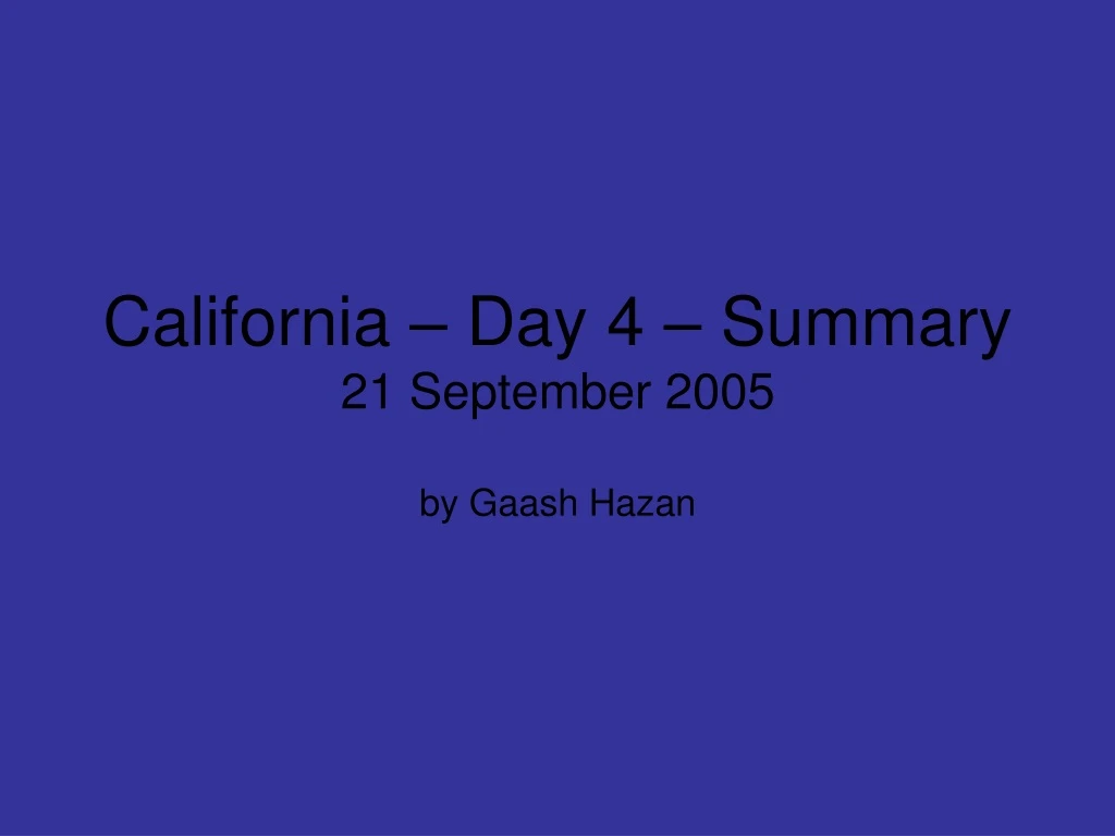 california day 4 summary 21 september 2005