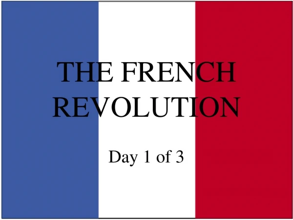 THE FRENCH REVOLUTION Day 1 of 3