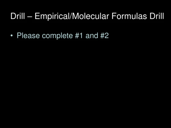 Drill – Empirical/Molecular Formulas Drill