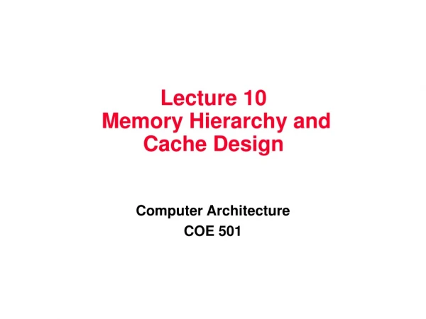 Lecture 10 Memory Hierarchy and Cache Design