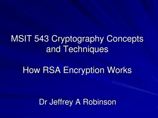MSIT 543 Cryptography Concepts and Techniques How RSA Encryption Works