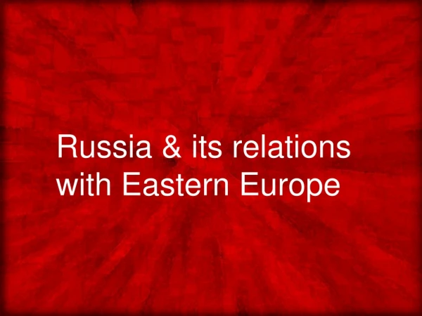 Russia &amp; its relations with Eastern Europe