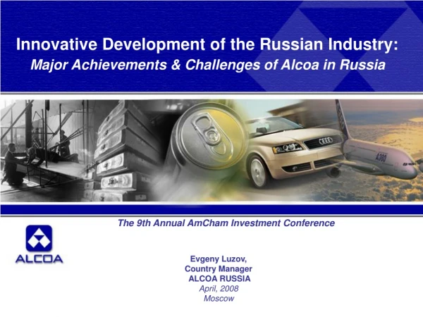 Evgeny Luzov, Country Manager ALCOA RUSSIA April, 2008 Moscow