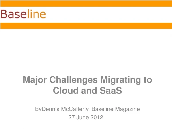 Major Challenges Migrating to Cloud and SaaS ByDennis McCafferty , Baseline Magazine