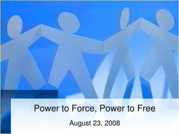 Power to Force, Power to Free