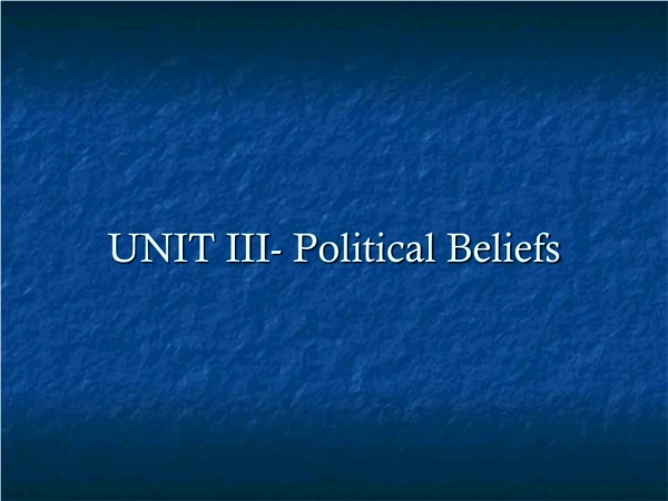 UNIT III- Political Beliefs