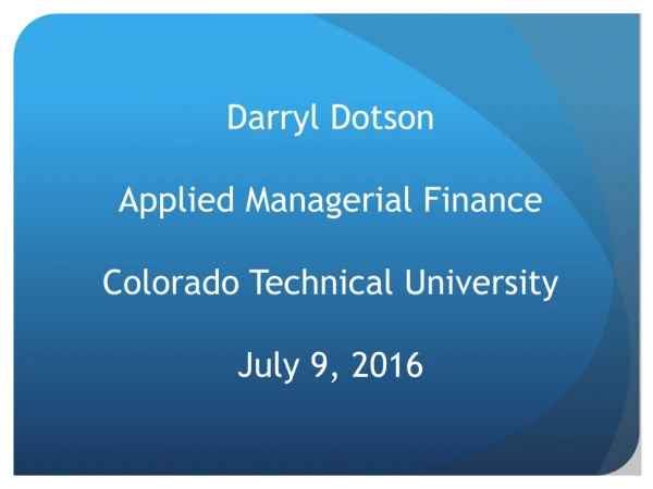 Darryl Dotson Applied Managerial Finance Colorado Technical University July 9, 2016