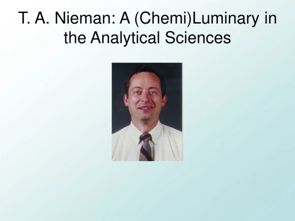 T. A. Nieman: A (Chemi)Luminary in the Analytical Sciences