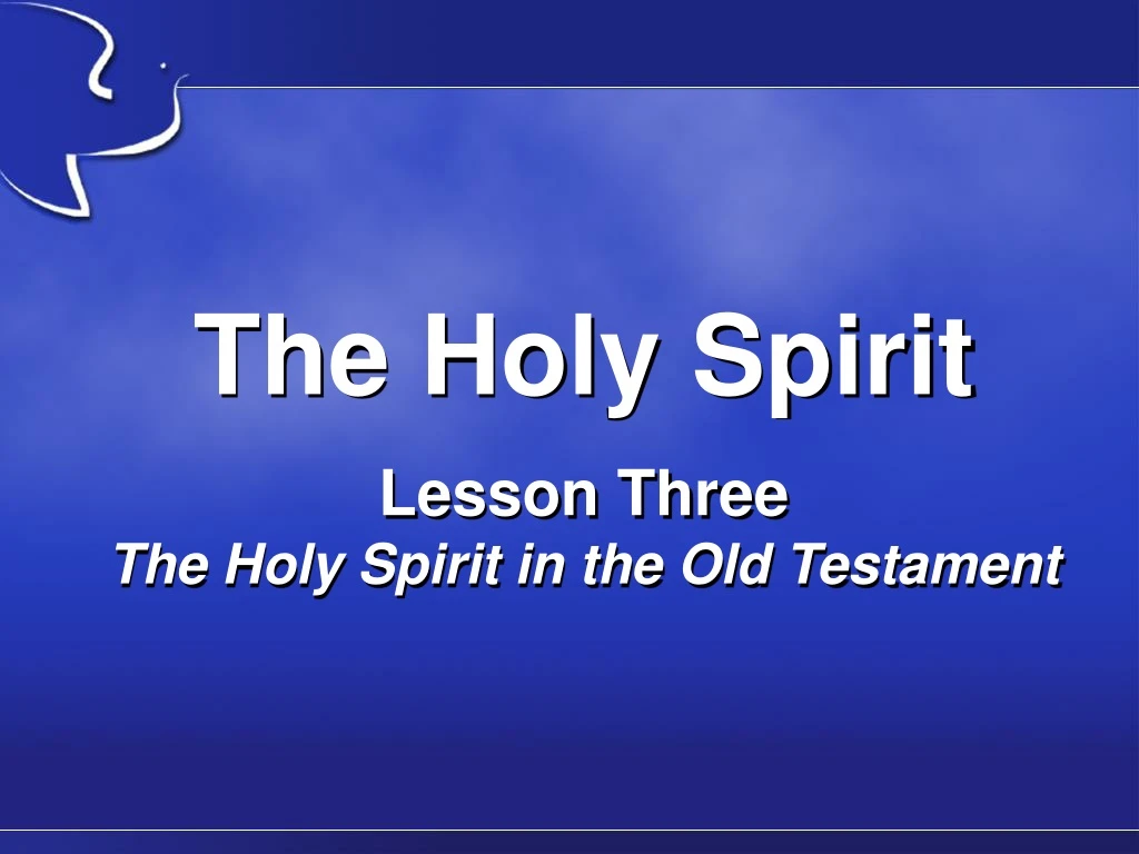 the holy spirit lesson three the holy spirit in the old testament