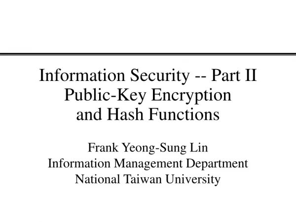 Information Security -- Part II Public-Key Encryption and Hash Functions