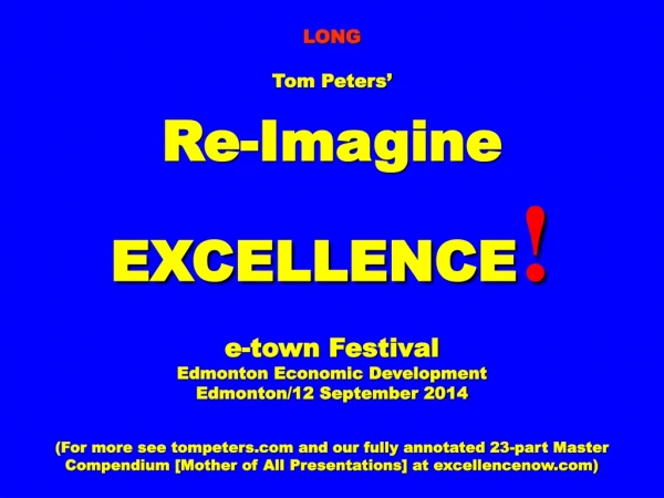 LONG Tom Peters’ Re-Imagine EXCELLENCE ! e-town Festival Edmonton Economic Development
