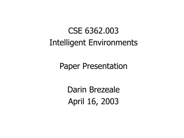 CSE 6362.003 Intelligent Environments Paper Presentation Darin Brezeale April 16, 2003