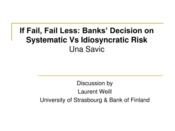 If Fail, Fail Less: Banks’ Decision on Systematic Vs Idiosyncratic Risk Una Savic