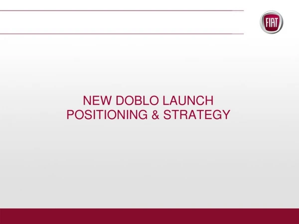 NEW DOBLO LAUNCH POSITIONING &amp; STRATEGY