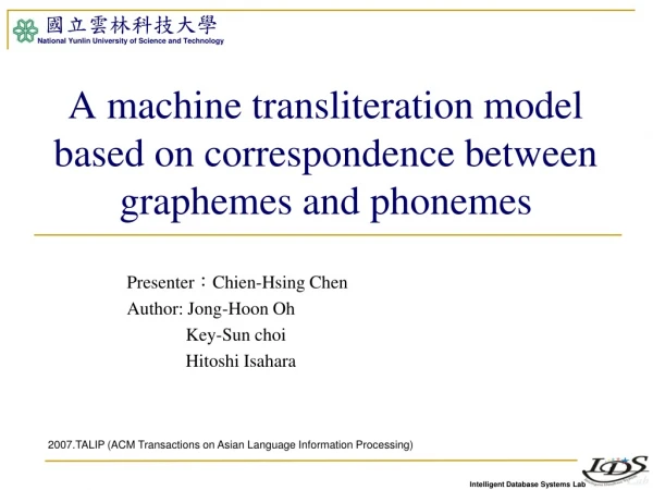 A machine transliteration model based on correspondence between graphemes and phonemes
