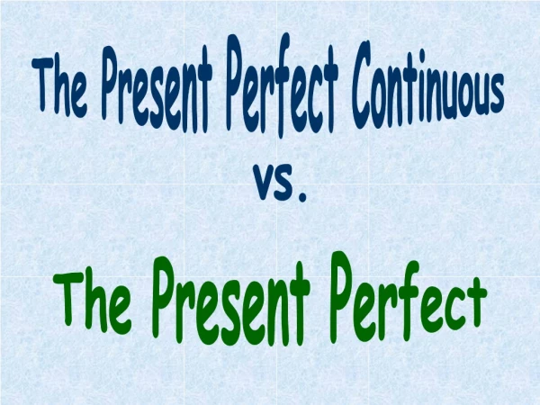 The Present Perfect Continuous