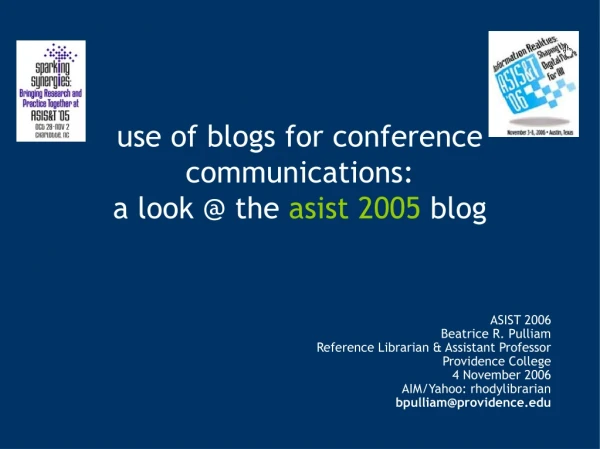 use of blogs for conference communications: a look @ the asist 2005 blog