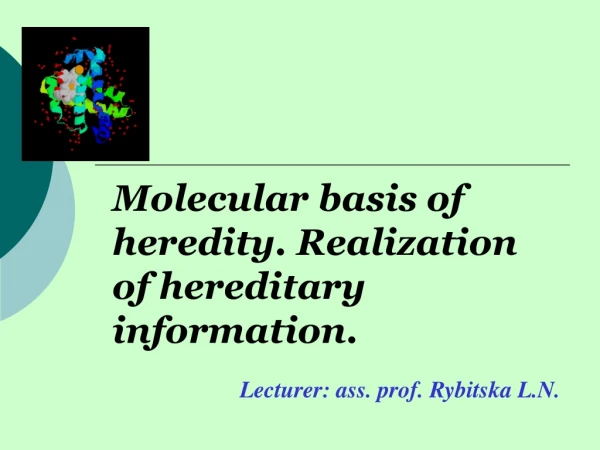 Molecular basis of heredity. Realization of hereditary information.