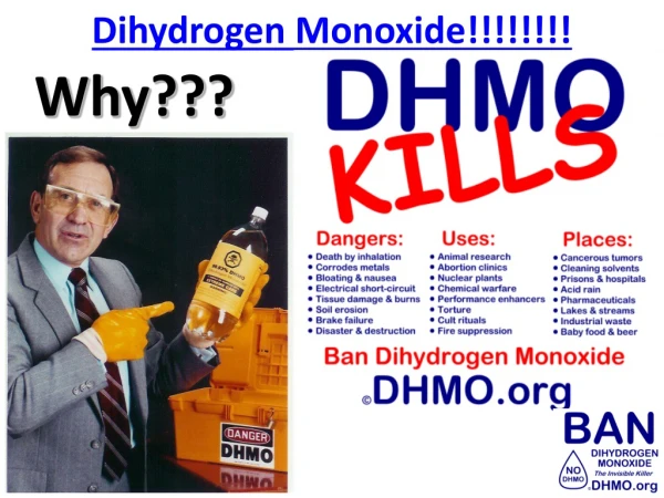 Dihydrogen Monoxide!!!!!!!!