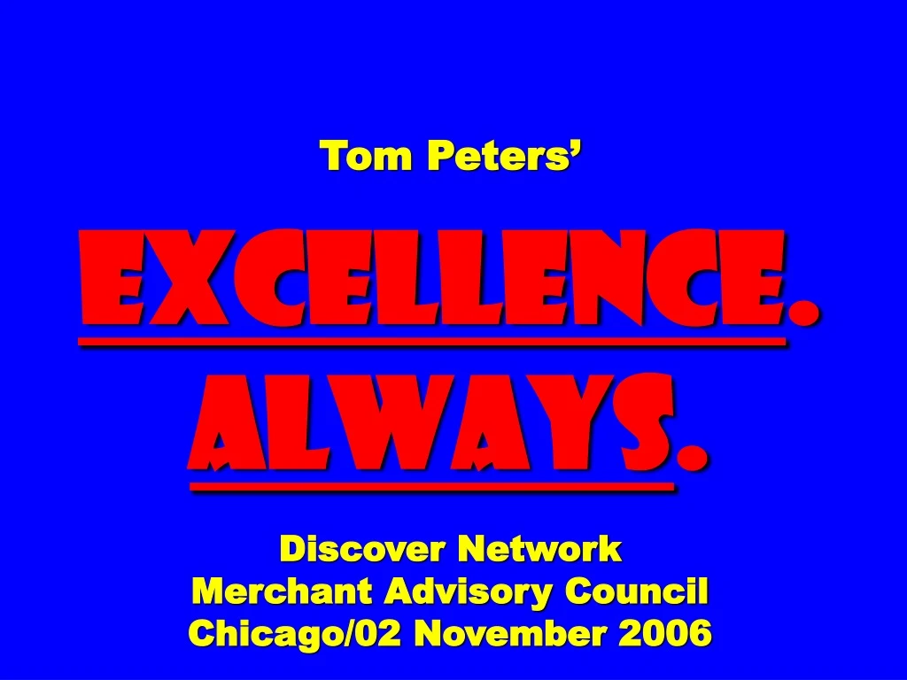 tom peters excellence always discover network merchant advisory council chicago 02 november 2006