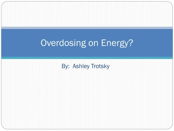 Overdosing on Energy?