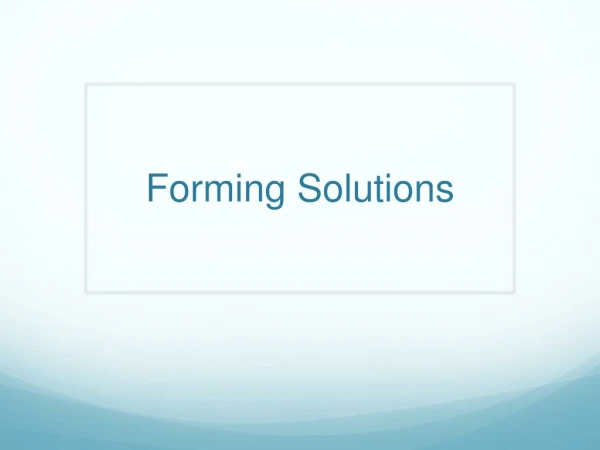 Forming Solutions