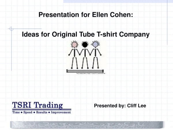 Presentation for Ellen Cohen : Ideas for Original Tube T-shirt Company