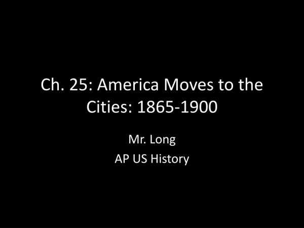 Ch. 25: America Moves to the Cities: 1865-1900