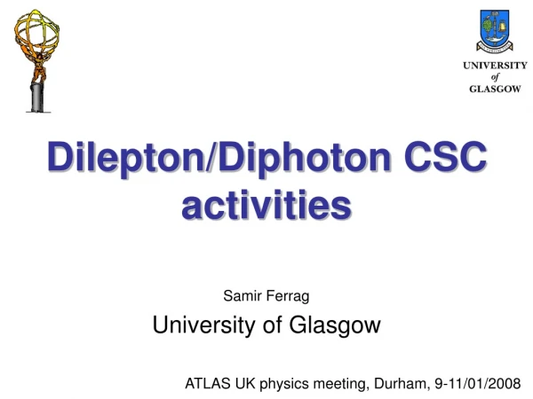 Dilepton/Diphoton CSC activities