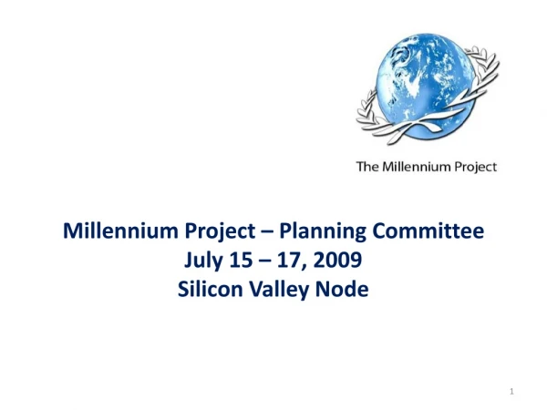 Millennium Project – Planning Committee July 15 – 17, 2009 Silicon Valley Node