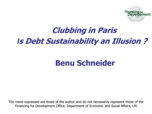Clubbing in Paris I s Debt Sustainability an Illusion ? Benu Schneider