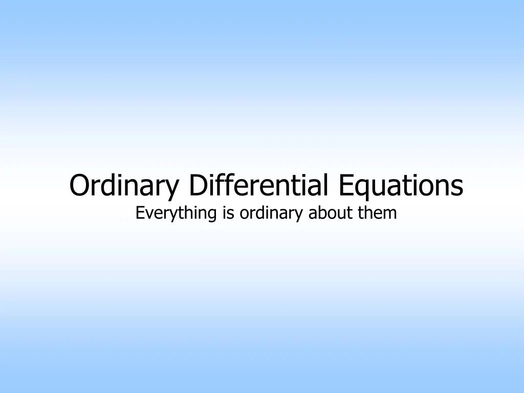 ordinary differential equations everything is ordinary about them