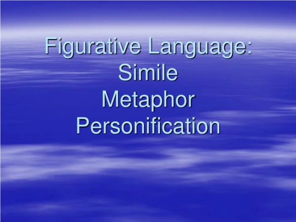 Figurative Language: Simile Metaphor Personification
