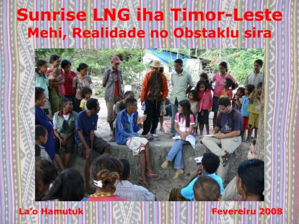 Sunrise LNG iha Timor-Leste Mehi, Realidade no Obstaklu sira